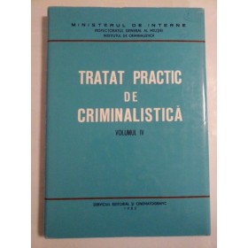 Tratat practic de criminalistica - Ministerul de interne - volumul IV (4)